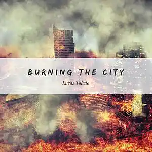 Picture for song 'Burning the City' by artist 'Lucas Toledo'