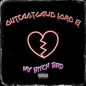 Picture for song 'My Bitch Bad' by artist 'OutcastGawd Lord EL'