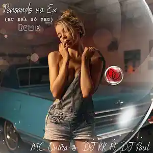 Picture for song 'Pensando na Ex (Eu Era Só Teu) (REMIX) ft DJ Paul' by artist 'Mc Oniria e Dj KK'
