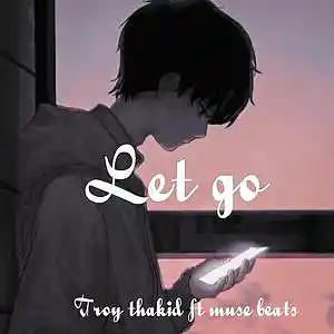 Picture for song 'ft muse beats - let go' by artist 'TROY THAKID'