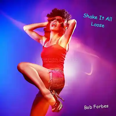 Picture for song 'Shake It All Loose' by artist 'Bob Forbes'