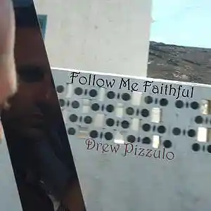 Picture for song 'FOLLOW ME FAITHFUL' by artist 'Drew Pizzulo'