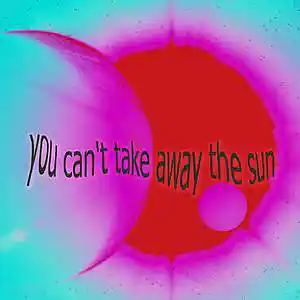 Picture for song 'you can't take away the sun' by artist 'Fusion Juice'