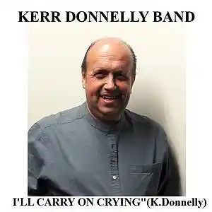 Picture for song 'I'll Carry On Crying(K.Donnelly)' by artist 'Kerr Donnelly Band'
