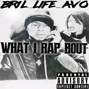 Picture for song 'WHAT I RAP BOUT' by artist 'BriL-LifeAvo'
