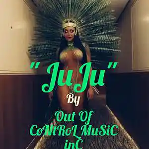 Picture for song '"JuJu"' by artist 'Out Of Control Music Inc'