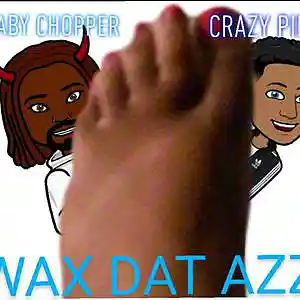 Picture for song 'WAX DAT AZZ FEAT CRAZY PIMP' by artist 'Baby Chopper'