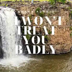 Picture for song 'I Won't Treat You Badly' by artist 'Keary Kblast Alaniz'