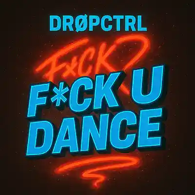 Picture for song 'FCK U Dance' by artist 'DROPCTRL'