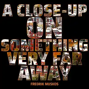 Picture for song 'A Close-Up On Something Very Far Away' by artist 'Fredrik Muskos'