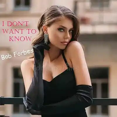 Picture for song 'I Don't Want To Know' by artist 'Bob Forbes'