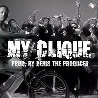 Picture for song '*NEW* MY CLIQUE' by artist 'Denis The Producer'