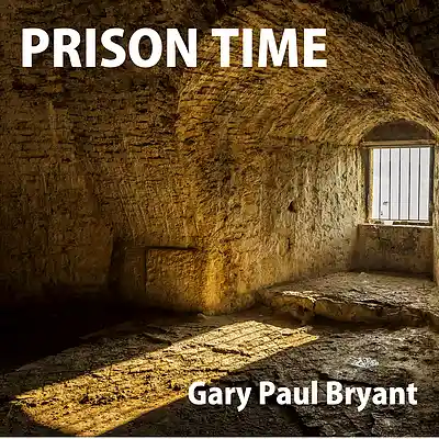 Picture for song 'Prison Time' by artist 'Gary Paul Bryant'