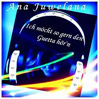 Picture for song 'Ich moecht so gern den Guetta hoern' by artist 'Ana Juwelana'