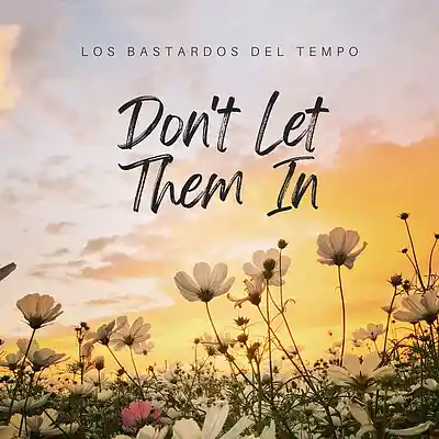 Picture for song 'Don't Let Them In' by artist 'Los bastardos del tempo'