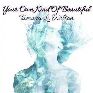 Picture for song 'Tamara L Wilson - Your Own Kind Of Beautiful' by artist 'Tamara L. Wilson'
