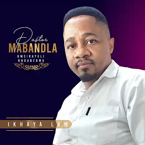 Picture for song 'Khaya Lam' by artist 'Pastor Mabandla'