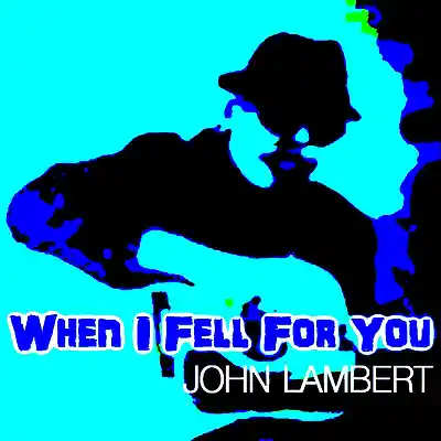 Picture for song 'When I Fell For You' by artist 'John Lambert'