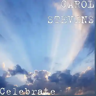 Picture for song 'CELEBRATE - CAROL STEVENS' by artist 'CAROL STEVENS'