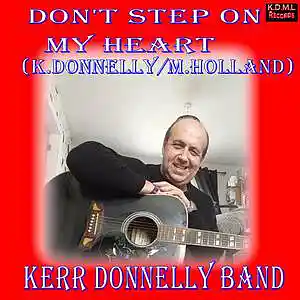 Picture for song 'Don't Step on My Heart(K.Donnelly M.Holland)' by artist 'Kerr Donnelly Band'