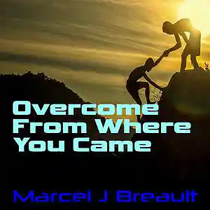 Picture for song 'Overcome From Where You Came' by artist 'Marcel J Breault'