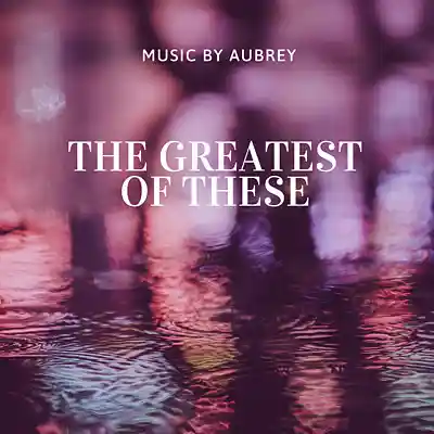 Picture for song 'The Greatest of These (Free DL)' by artist 'Music By Aubrey'