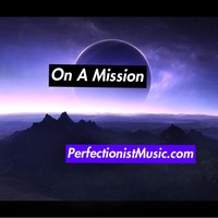 Picture for song 'On A Mission' by artist 'PerfectionistMusic'