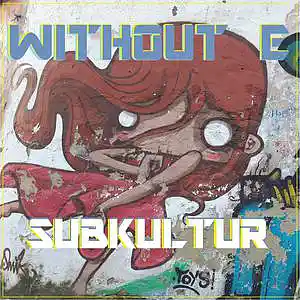 Picture for song 'SUBKULTUR' by artist 'WITHOUT E'