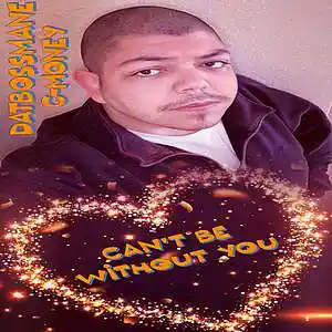 Picture for song 'Can't Be Without You' by artist 'DatBossMane C-Money'