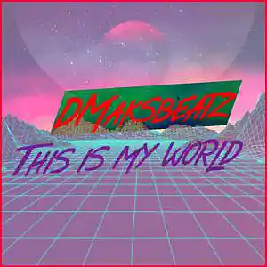 Picture for song 'This is my world' by artist 'DMaksbeatz'