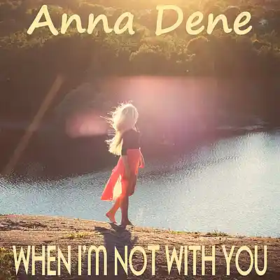 Picture for song 'When I'm Not With You' by artist 'Anna Dene'