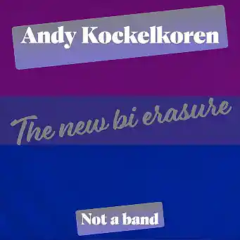 Picture for song 'The new bi erasure' by artist 'Andy Kockelkoren'