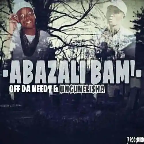 Picture for song 'ABAZALI BAMI_Feat _Ungunelisha' by artist 'Off Da Needy'