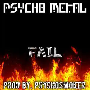 Picture for song 'Fail (Prod. PsYcHoSmOkEr)' by artist 'Psycho Metal'