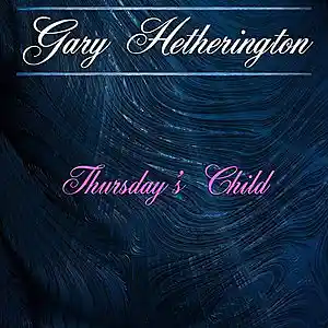 Picture for song 'Thursday's Child' by artist 'Gary Hetherington'
