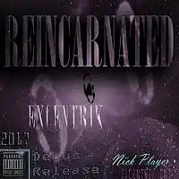 Picture for song 'Reincarnated (NickPlayer AKA EXCENTRIK) ' by artist 'ExcentrikEnt'