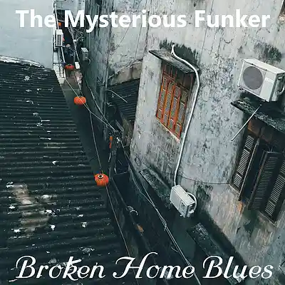 Picture for song 'Broken Home Blues' by artist 'The Mysterious Funker'