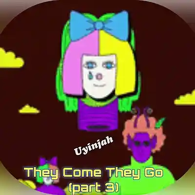 Picture for song 'They Come They GO (part 3)' by artist 'Uyinjah'