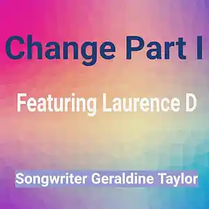 Picture for song 'Change Part 1 ft Laurence d' by artist 'Geraldine Taylor Songwriter'