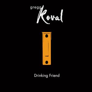 Picture for song 'Drinking Friend' by artist 'Gregg Koval'