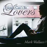Picture for song 'Friends Can't Be Lovers' by artist 'Mark Wallace'