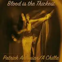 Picture for song 'Blood is the Thickest (Unmixed/Unmastered)' by artist 'Patrick Antonian'
