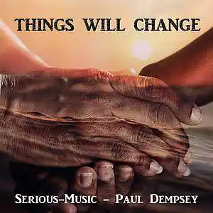 Picture for song 'Things Will Change feat. Paul Dempsey' by artist 'Serious-Music (Germany)'