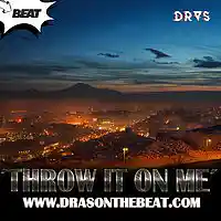 Picture for song 'Throw it on me' by artist 'Dras On The Beat'