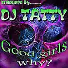 Picture for song 'DJ Tatty - Good Girls (Why)' by artist 'Dj Tatty'