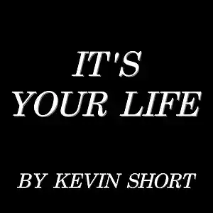 Picture for song 'It's Your Life' by artist 'Kevin Short'