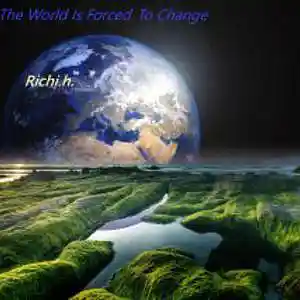 Picture for song 'The World Is Forced To Change' by artist 'Richi.h.'