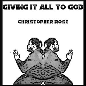 Picture for song 'Giving it all to God' by artist 'Christopher Liam Rose'