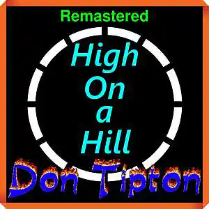 Picture for song 'High On A Hill__Remastered' by artist 'Don Tipton'