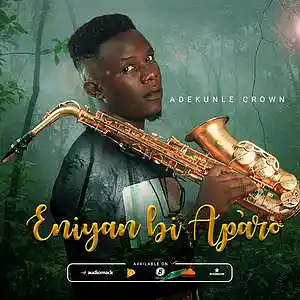Picture for song 'Eniyan bi Aparo' by artist 'Adekunle crown'